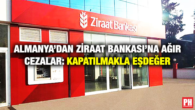 Almanya’dan Ziraat Bankası’na Ağır Cezalar: Kapatılmakla Eşdeğer