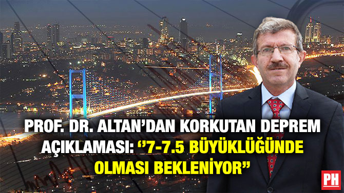 Prof. Dr. Altan’dan Korkutan Deprem Açıklaması: ”7-7.5 Büyüklüğünde Olması Bekleniyor”