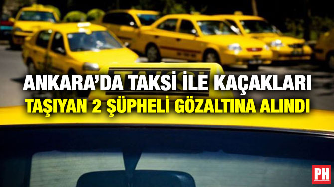 Ankara’da Taksi ile Kaçakları Taşıyan 2 Şüpheli Gözaltına Alındı