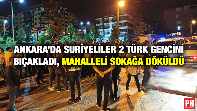 Ankara’da Suriyeliler 2 Türk Gencini Bıçakladı, Mahalleli Sokağa Döküldü