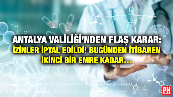 Antalya Valiliği’nden Flaş Karar: İzinler İptal Edildi! Bugünden İtibaren İkinci Bir Emre Kadar…