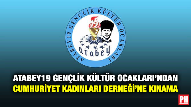 Atabey19 Gençlik Kültür Ocakları’ndan Cumhuriyet Kadınları Derneği’ne Kınama