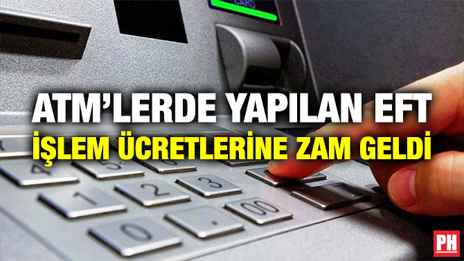 ATM’lerde Yapılan EFT İşlem Ücretlerine Zam Geldi
