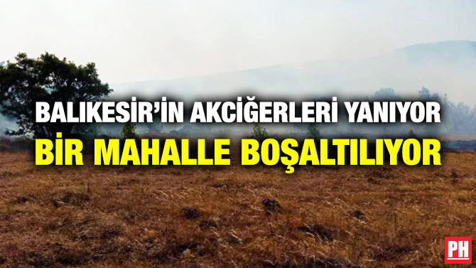 Balıkesir’in Akciğerleri Yanıyor: Bir Mahalle Boşaltılıyor
