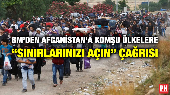 BM’den Afganistan’a Komşu Ülkelere “Sınırlarınızı Açın” Çağrısı