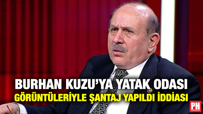 Burhan Kuzu’ya Yatak Odası Görüntüleriyle Şantaj Yapıldı İddiası
