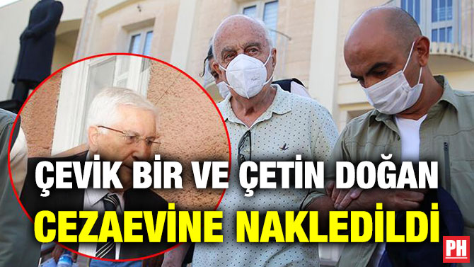 Çevik Bir ve Çetin Doğan Cezaevine Nakledildi