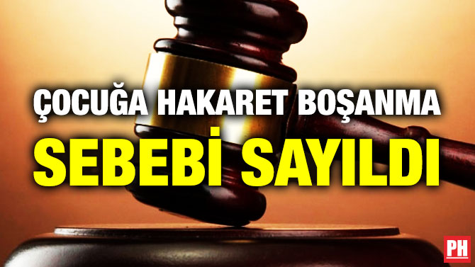 Çocuğa Hakaret Boşanma Sebebi Sayıldı