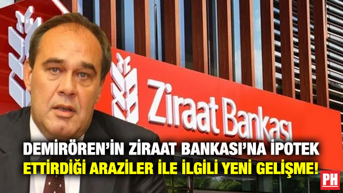 Demirören’in Ziraat Bankası’na İpotek Ettirdiği Araziler ile İlgili Yeni Gelişme!