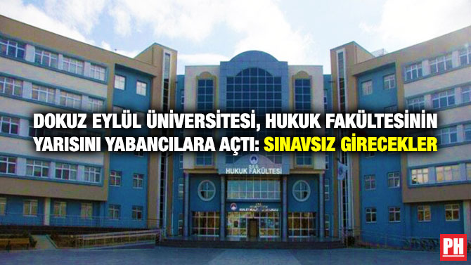 Dokuz Eylül Üniversitesi, Hukuk Fakültesinin Yarısını Yabancılara Açtı: Sınavsız Girecekler