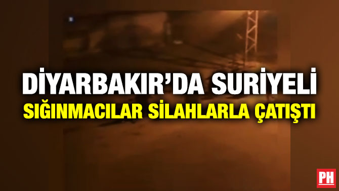 Diyarbakır’da Suriyeli Sığınmacılar Silahlarla Çatıştı