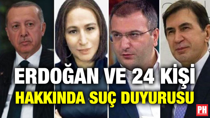 Erdoğan ve 24 Kişi Hakkında Suç Duyurusu