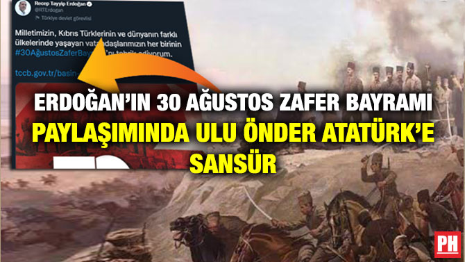 Erdoğan’ın 30 Ağustos Zafer Bayramı Paylaşımında Ulu Önder Atatürk’e Sansür