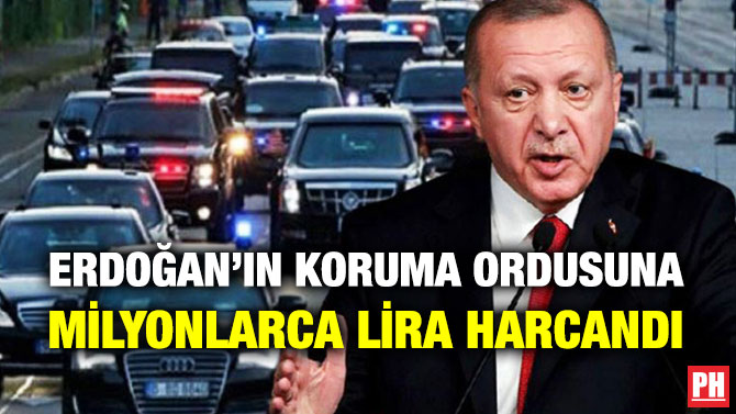 Erdoğan’ın Koruma Ordusuna Milyonlarca Lira Harcandı