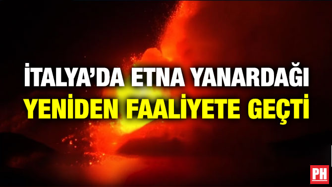 İtalya’da Etna Yanardağı Yeniden Faaliyete Geçti