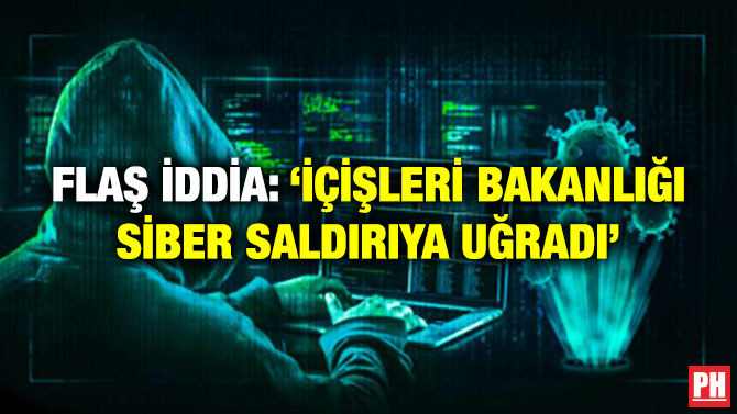 Flaş İddia: İçişleri Bakanlığı Siber Saldırıya Uğradı