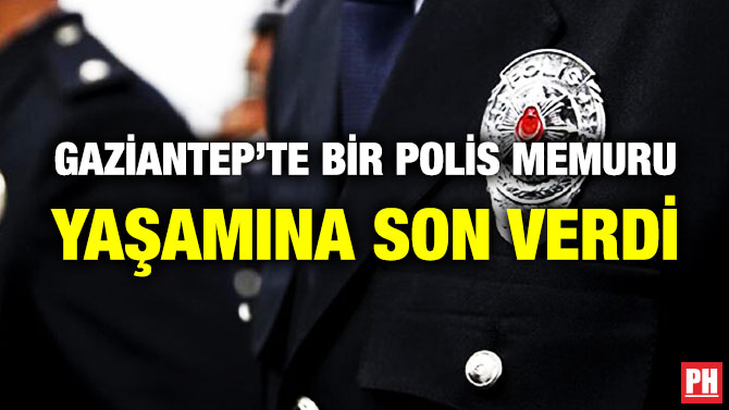 Gaziantep’te Bir Polis Memuru Yaşamına Son Verdi