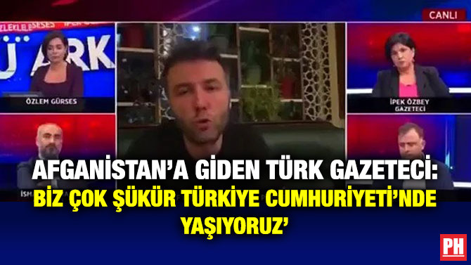 Afganistan’a Giden Türk Gazeteci: ‘Biz Çok Şükür Türkiye Cumhuriyeti’nde Yaşıyoruz’