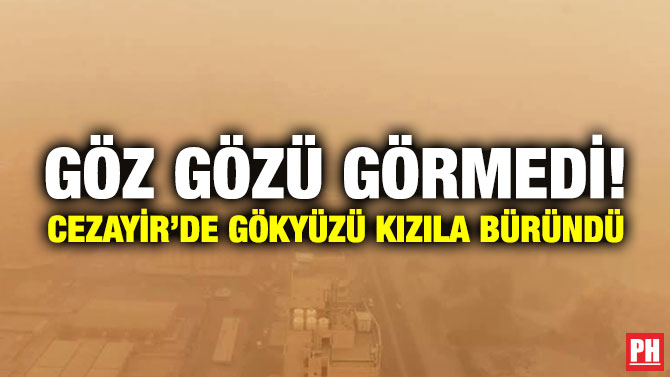 Göz Gözü Görmedi! Cezayir’de Gökyüzü Kızıla Büründü