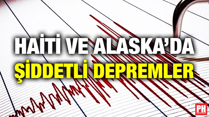 Haiti ve Alaska’da Şiddetli Depremler