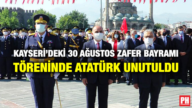 Kayseri’deki 30 Ağustos Zafer Bayramı Töreninde Atatürk Unutuldu