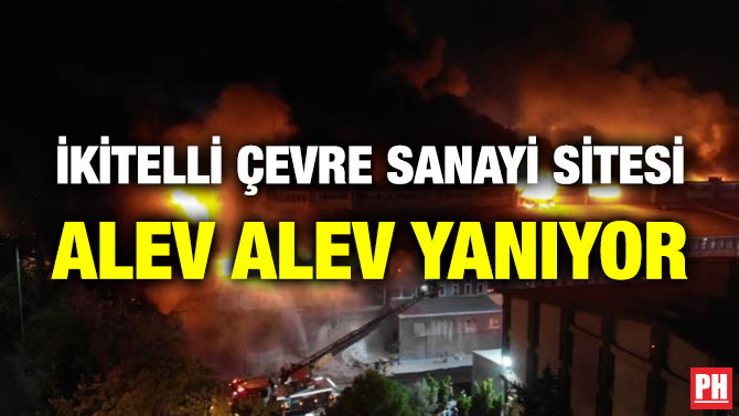 İkitelli Çevre Sanayi Sitesi Alev Alev Yanıyor