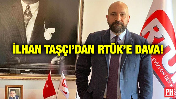 İlhan Taşçı’dan RTÜK’e Dava!