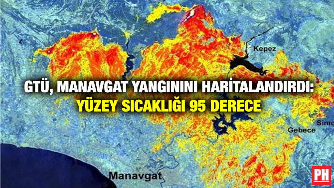 GTÜ, Manavgat Yangınını Haritalandırdı: Yüzey Sıcaklığı 95 Derece
