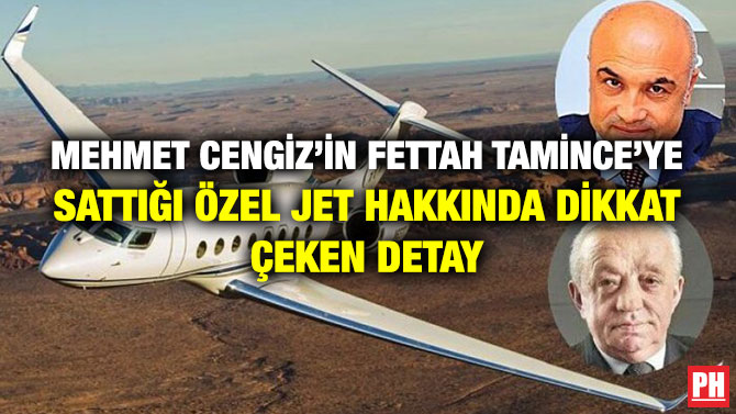 Mehmet Cengiz’in Fettah Tamince’ye Sattığı Özel Jet Hakkında Dikkat Çeken Detay