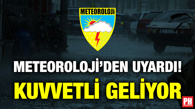 Meteoroloji Uyardı! Kuvvetli Geliyor