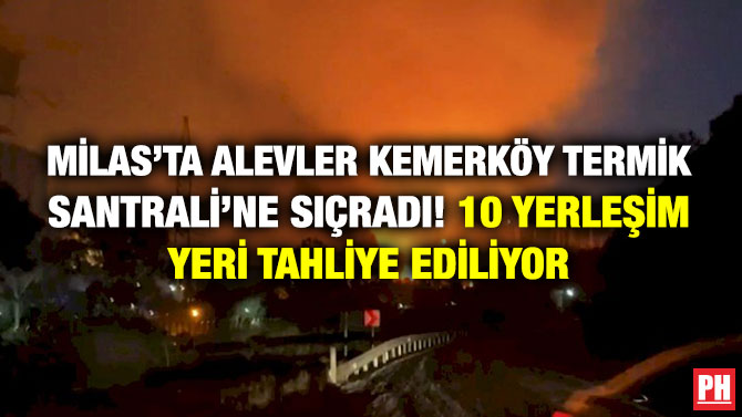 Milas’ta Alevler Kemerköy Termik Santrali’ne Sıçradı! 10 Yerleşim Yeri Tahliye Ediliyor