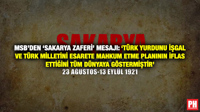 MSB’den ‘Sakarya  Zaferi’ Açıklaması: ‘Türk Yurdunu İşgal ve Türk Milletini Esarete Mahkum Etme Planının İflas Ettiğini Tüm Dünyaya Göstermiştir’