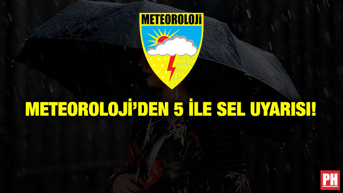 Meteoroloji’den 5 İle Sel Uyarısı!