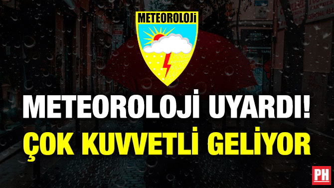 Meteoroloji Uyardı! Çok Kuvvetli Geliyor
