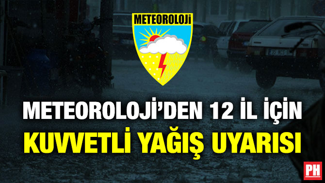 Meteoroloji’den 12 İl için Kuvvetli Yağış Uyarısı