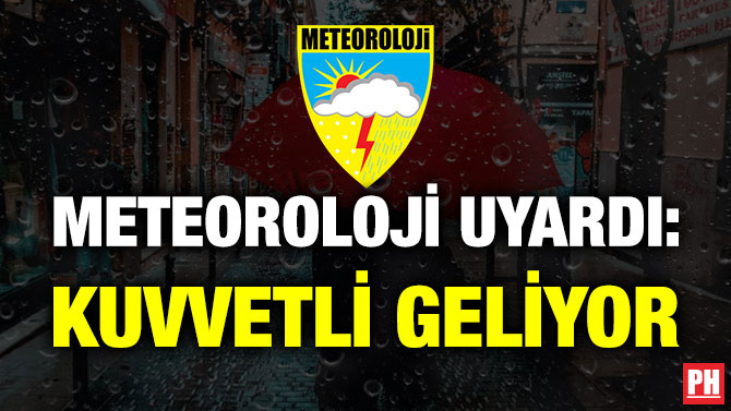 Meteoroloji Uyardı: Kuvvetli Geliyor