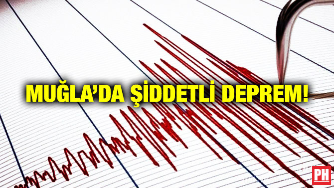 Muğla’da Şiddetli Deprem!