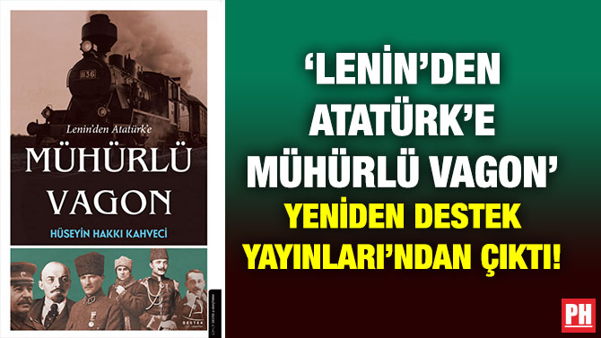 ‘Lenin’den Atatürk’e Mühürlü Vagon’ Yeniden Destek Yayınları’ndan Çıktı!