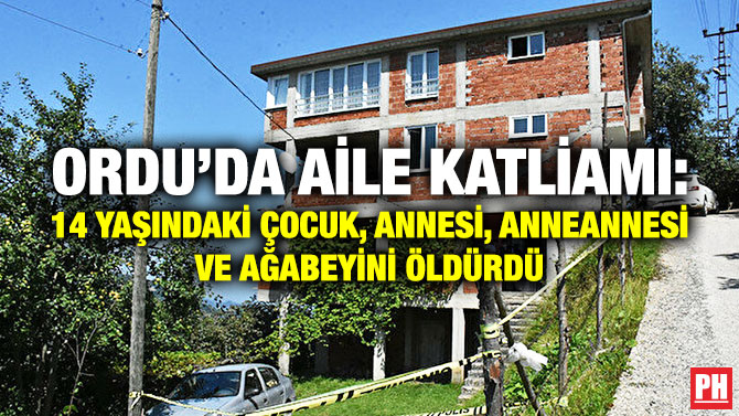Ordu’da Aile Katliamı: 14 Yaşındaki Çocuk, Annesi, Anneannesi ve Ağabeyini Öldürdü