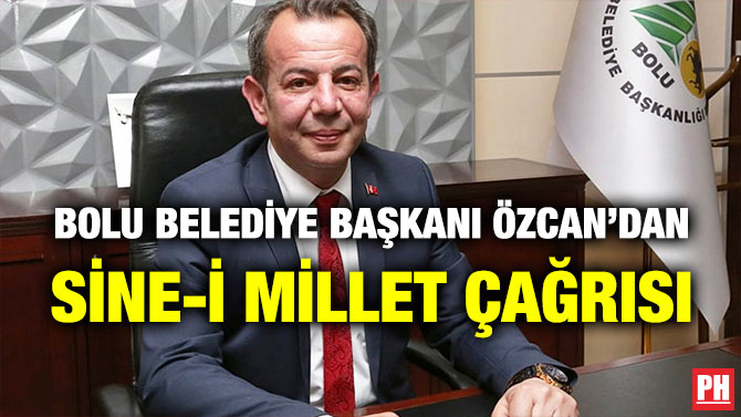 Bolu Belediye Başkanı Özcan’dan Sine-i Millet Çağrısı