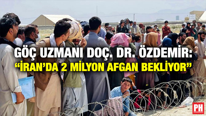 Göç Uzmanı Doç. Dr. Özdemir: “İran’da 2 Milyon Afgan Bekliyor”