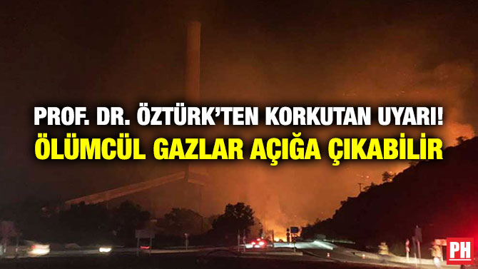 Prof. Dr. Öztürk’ten Korkutan Uyarı! Ölümcül Gazlar Açığa Çıkabilir