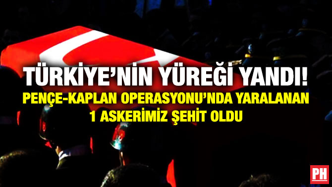 Türkiye’nin Yüreği Yandı! Pençe-Kaplan Operasyonu’nda Yaralanan 1 Askerimiz Şehit Oldu