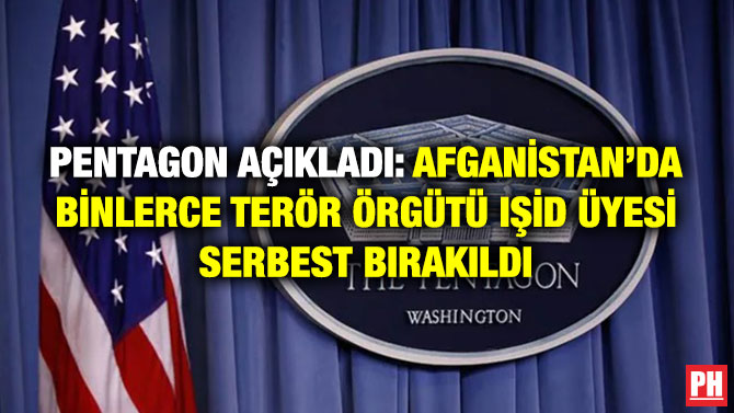Pentagon Açıkladı: Afganistan’da Binlerce Terör Örgütü IŞİD Üyesi Serbest Bırakıldı