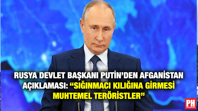 Rusya Devlet Başkanı Putin’den Afganistan Açıklaması: “Sığınmacı Kılığına Girmesi Muhtemel Teröristler”