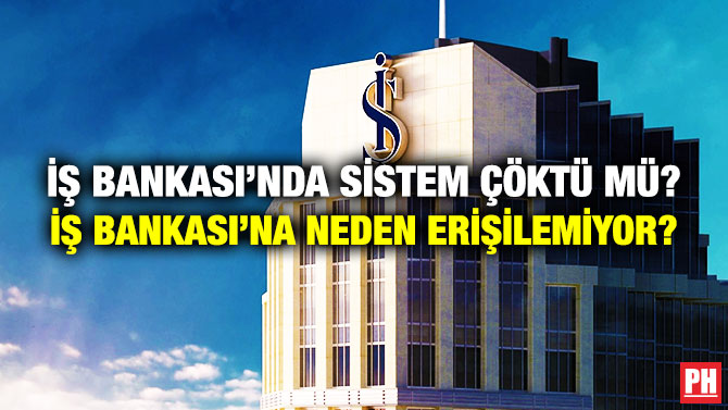 İş Bankası’nda Sistem Çöktü mü? İş Bankası’na Neden Erişilemiyor?
