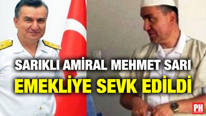 Sarıklı Amiral Mehmet Sarı Emekliye Sevk Edildi