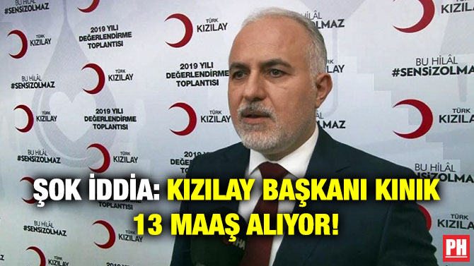Şok İddia: Kızılay Başkanı Kınık 13 Maaş Alıyor!