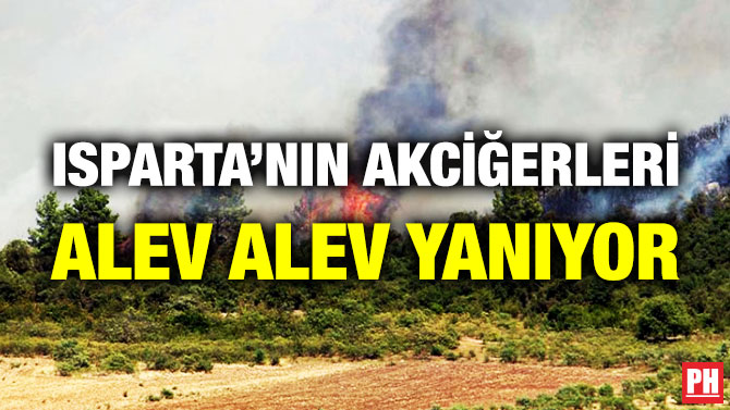 Isparta’nın Akciğerleri Alev Alev Yanıyor
