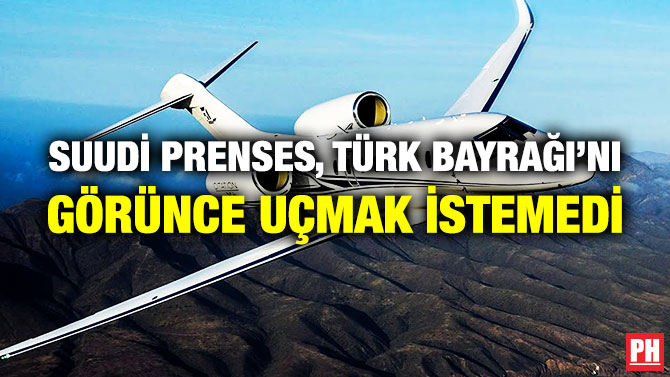 Suudi Prenses, Türk Bayrağı’nı Görünce Uçmak İstemedi